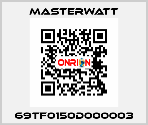 69TF0150D000003 Masterwatt