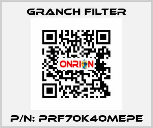 P/N: PRF70K40MEPE GRANCH FILTER