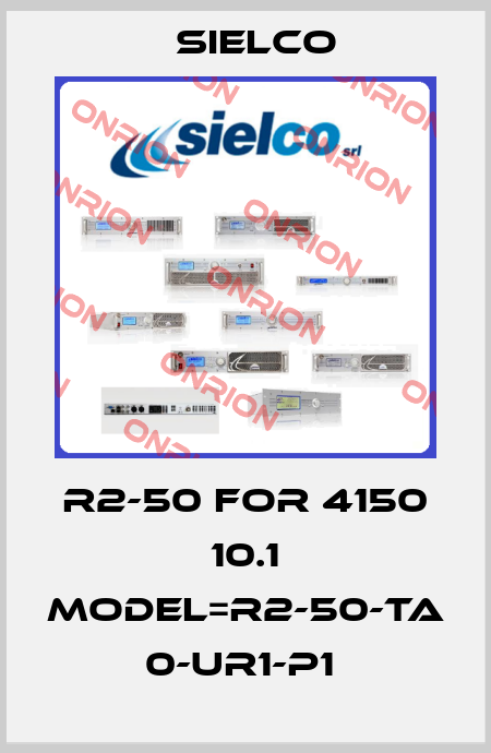 R2-50 FOR 4150 10.1 MODEL=R2-50-TA 0-UR1-P1  Sielco