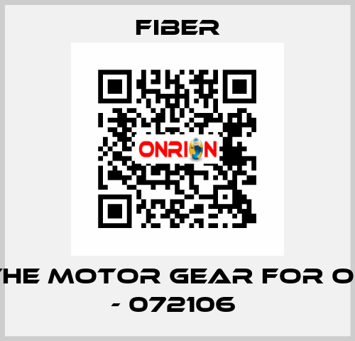the motor gear for OL - 072106  Fiber