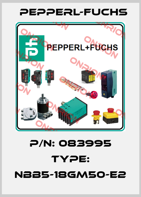 P/N: 083995 Type: NBB5-18GM50-E2 Pepperl-Fuchs