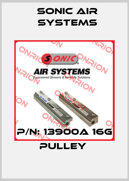 P/N: 13900A 16g PULLEY  SONIC AIR SYSTEMS
