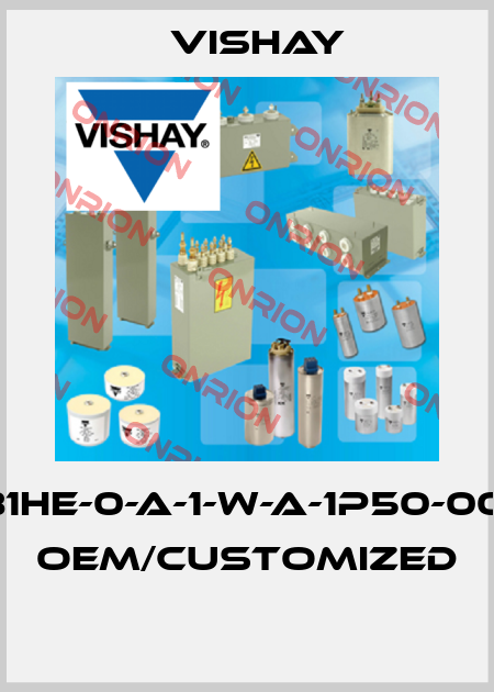 981HE-0-A-1-W-A-1P50-0012 OEM/customized  Vishay