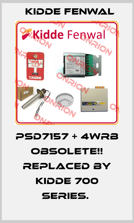 PSD7157 + 4WRB Obsolete!! Replaced by Kidde 700 Series.  Kidde Fenwal