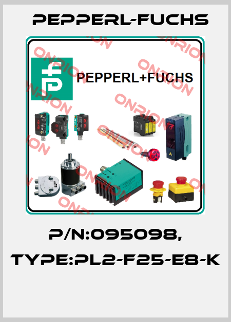 P/N:095098, Type:PL2-F25-E8-K  Pepperl-Fuchs