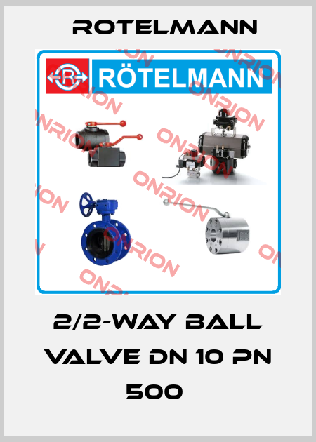 2/2-WAY BALL VALVE DN 10 PN 500  Rotelmann