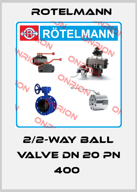2/2-WAY BALL VALVE DN 20 PN 400  Rotelmann