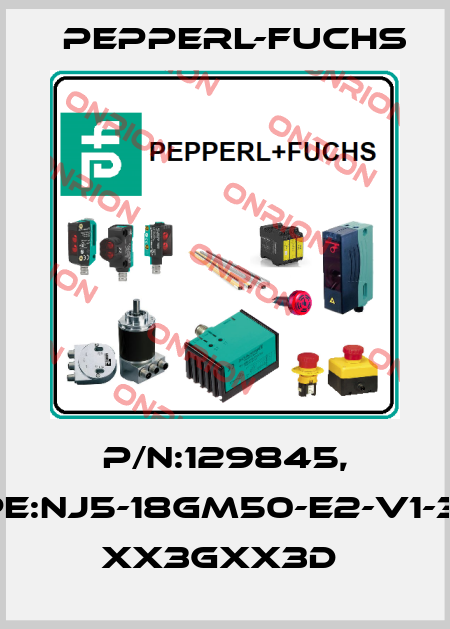 P/N:129845, Type:NJ5-18GM50-E2-V1-3G-3 xx3Gxx3D  Pepperl-Fuchs