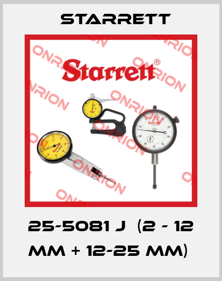 25-5081 J  (2 - 12 MM + 12-25 MM)  Starrett