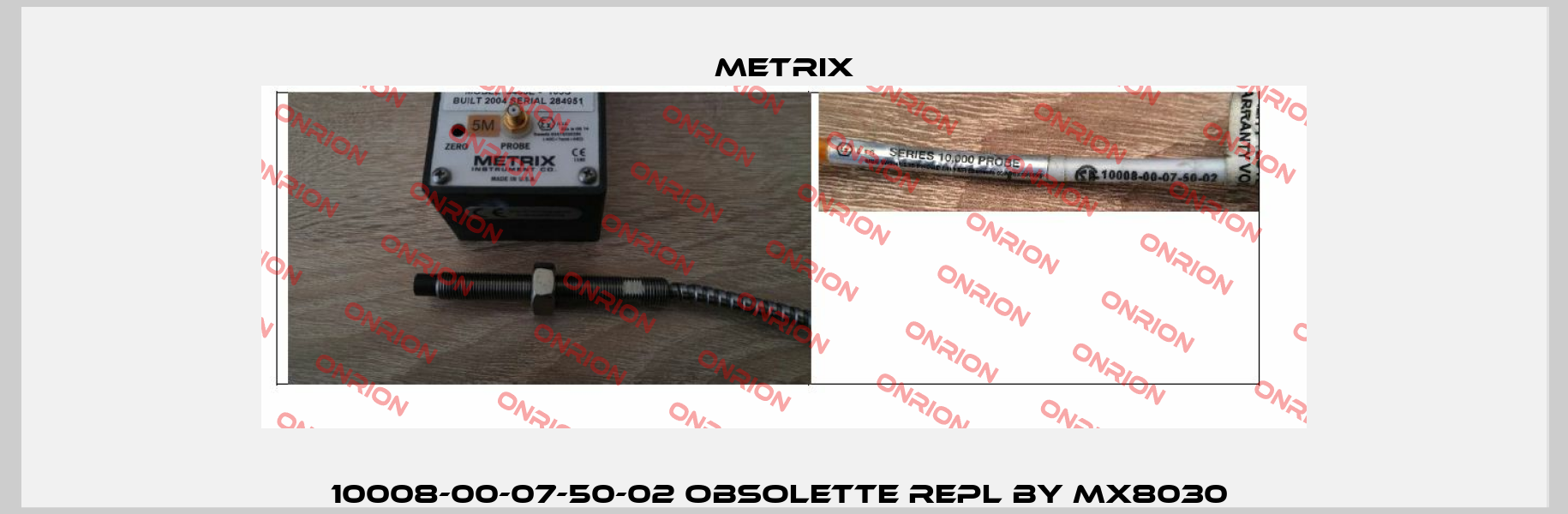 10008-00-07-50-02 OBSOLETTE REPL BY MX8030  Metrix