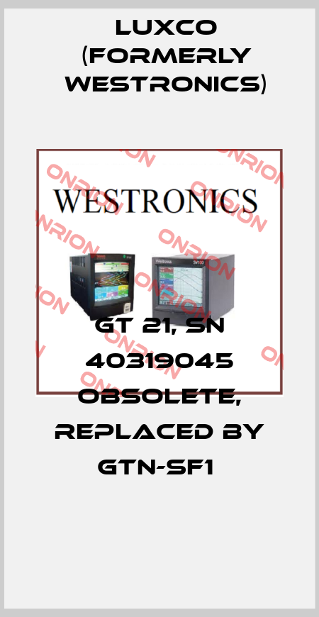 GT 21, SN 40319045 obsolete, replaced by GTN-SF1  Luxco (formerly Westronics)
